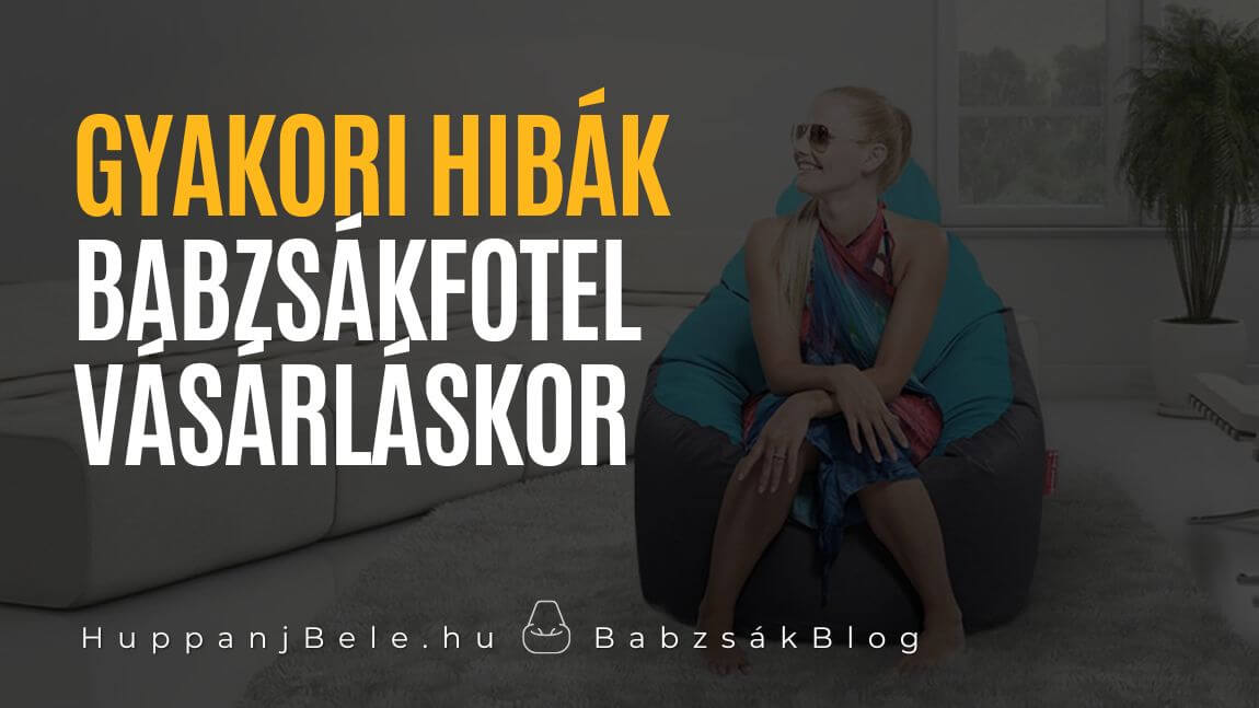 Gyakori hibák babzsákfotel vásárláskor