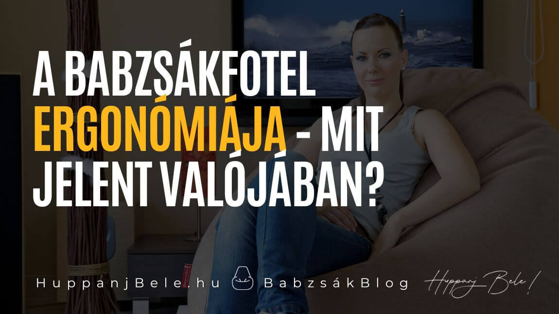 A babzsákfotel ergonómiája – mit jelent valójában?